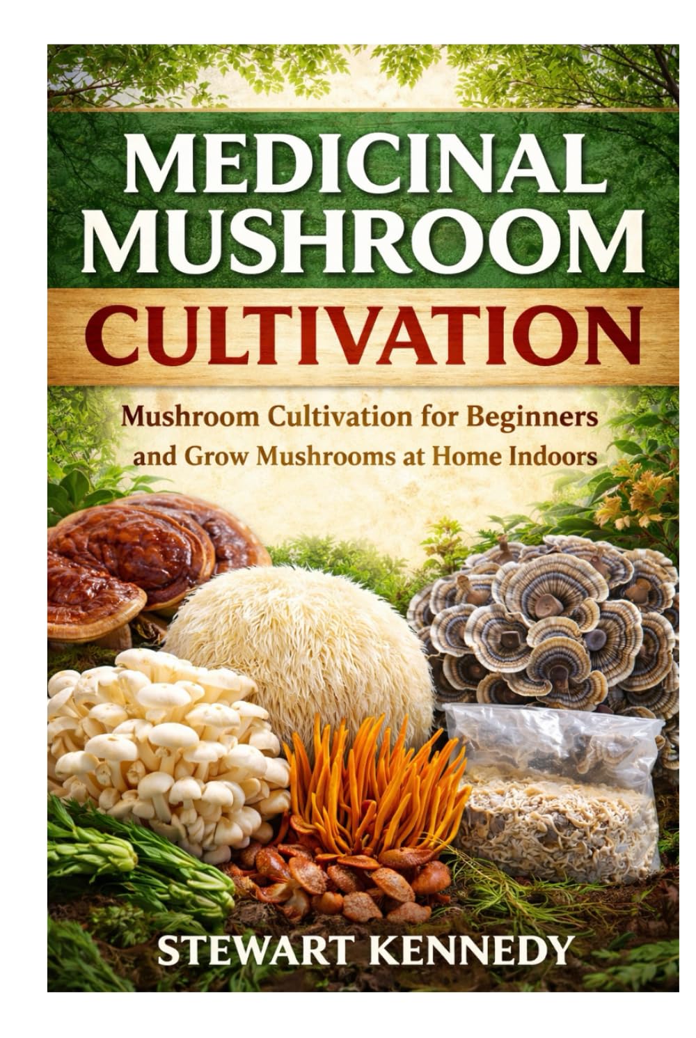 Medicinal Mushroom Cultivation: Growing Healing Mushrooms for Health, Sustainability and Small Scale Production (Essential Guides to Crafts and ... and Essential Skills for Everyday Makers)