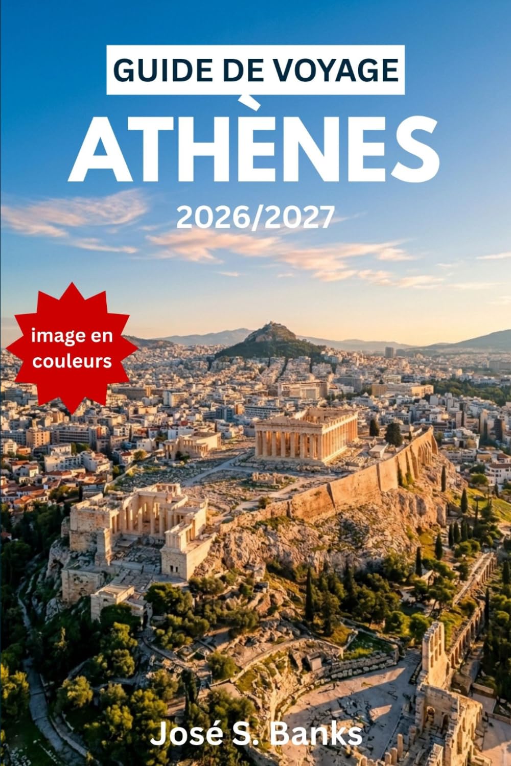 GUIDE DE VOYAGE ATHÈNES 2026/2027: Explorez les ruines antiques, les cafés sur les toits, les escapades insulaires, les églises byzantines et les quartiers animés de la capitale grecque.