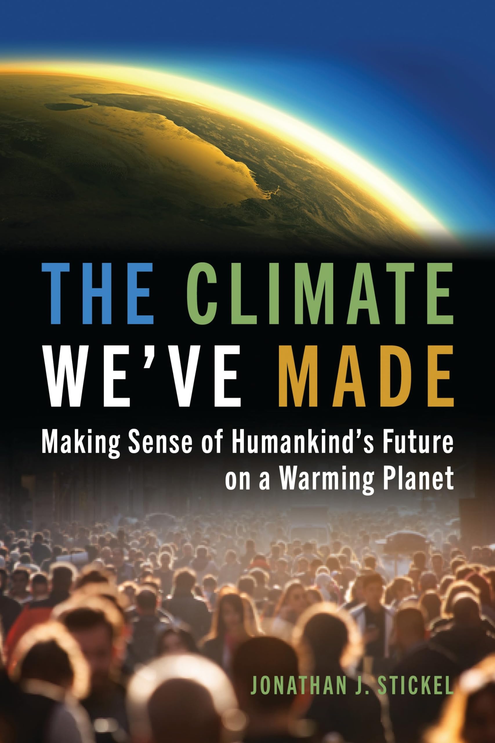 The Climate Weve Made: Making Sense of Humankinds Future on a Warming Planet