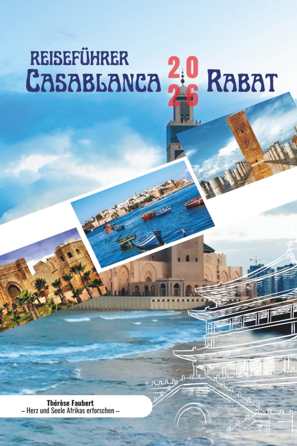 CASABLANCA & RABAT REISEFÜHRER 2026: Ein detaillierter Begleiter der atlantischen Hauptstädte Marokkos, entdeckt Stadtviertel, Geschichte, Kultur und ... und praktische Planung. (German Edition)      Paperback – December 31, 2025