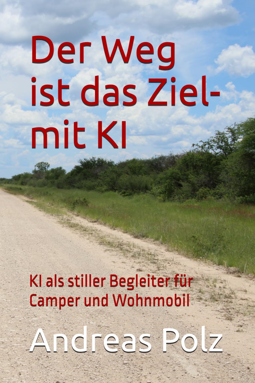 Der Weg ist das Ziel - mit KI: KI als stiller Begleiter für Camper und Wohnmobil (Künstliche Intelligenz - Wie KI unser Leben verändert)