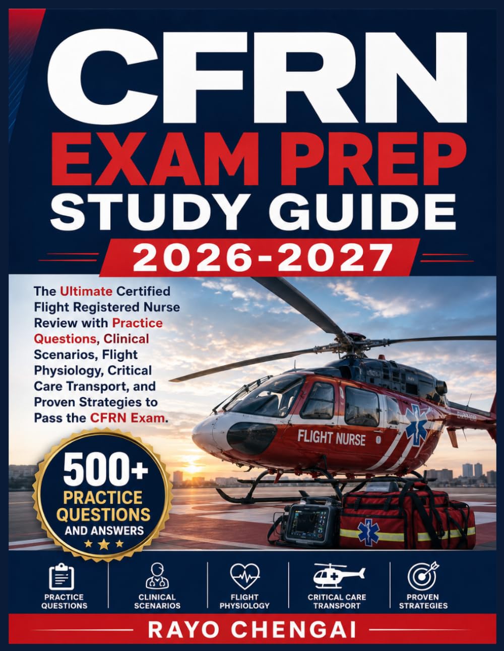 CFRN EXAM PREP STUDY GUIDE 2026-2027: The Ultimate Certified Flight Registered Nurse Review with Practice Questions, Clinical Scenarios, Flight ... and Proven Strategies to Pass the CFRN Exam