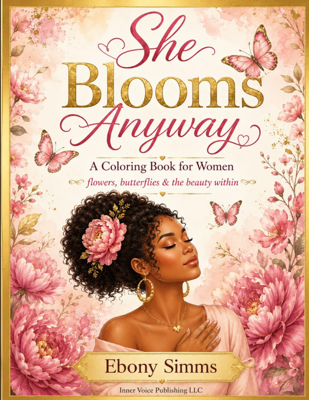 She Blooms Anyway: A Coloring Book for Women