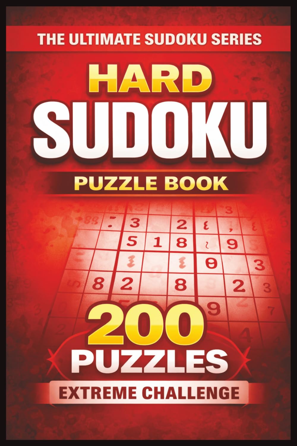 Hard Sudoku Puzzle Book: 200 Hard Sudoku Puzzles – Large Print Extreme Brain Challenge with Solutions (The Ultimate Sudoku Series)