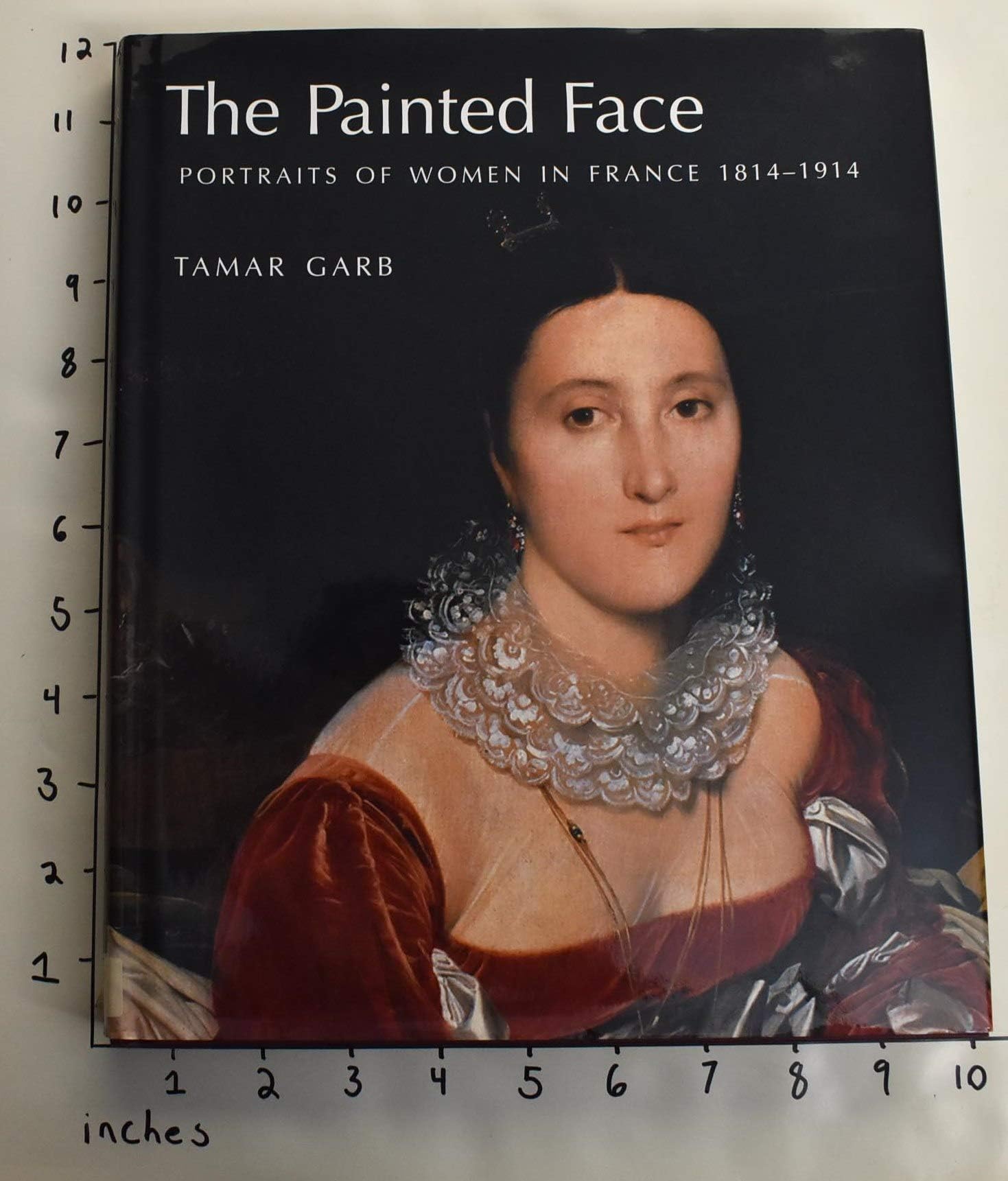 The Painted Face: Portraits of Women in France, 1814-1914 Hardcover – Illustrated, September 26, 2007