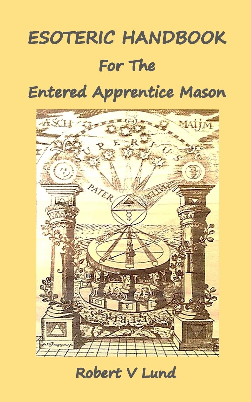 Esoteric Handbook for the Entered Apprentice Mason: Volume 1 (Esoteric Handbooks for Masons)