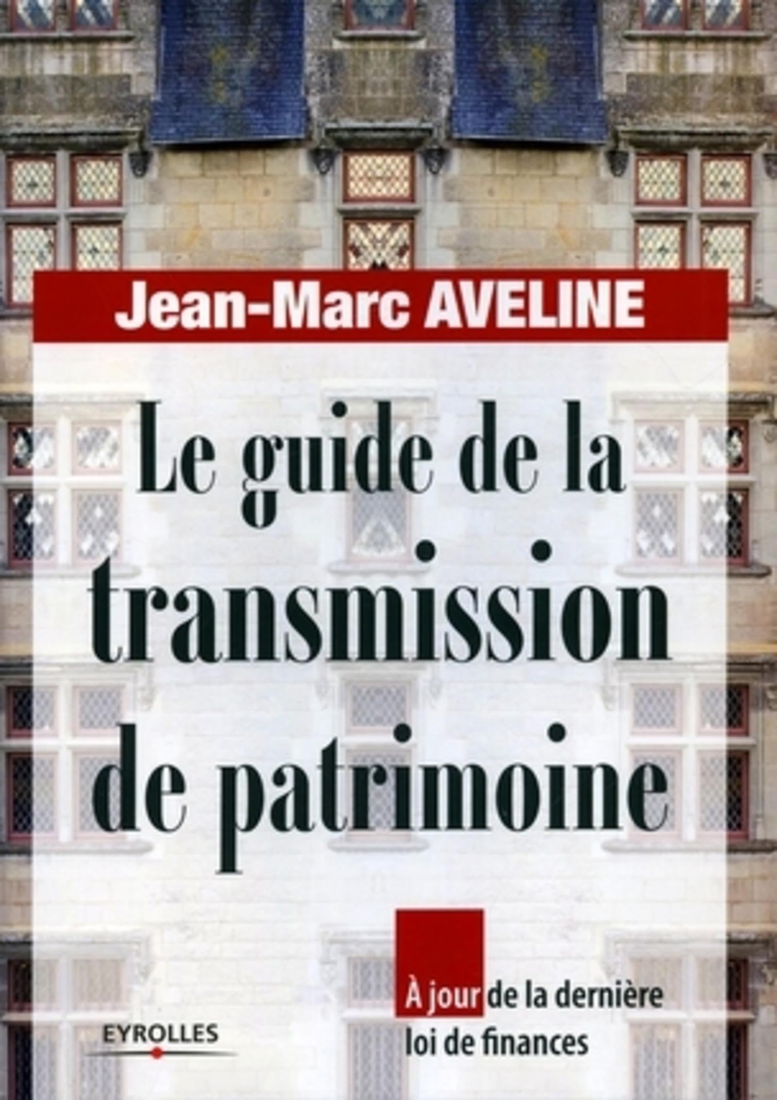 Le guide de la transmission de patrimoine: A jour de la dernière loi de finances