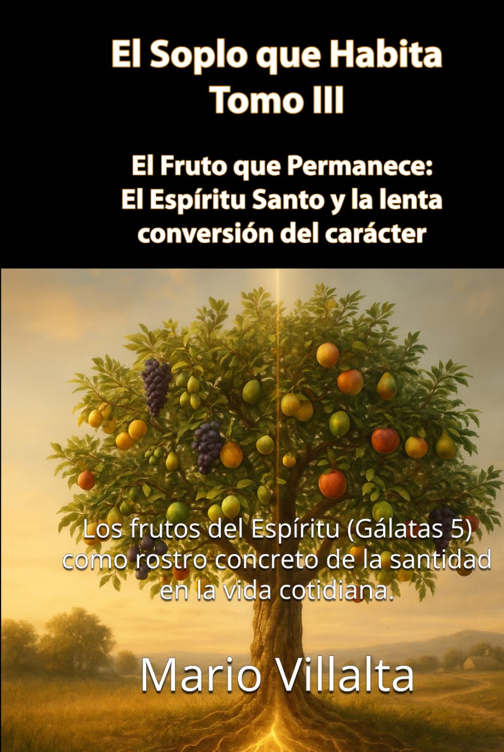 El Soplo que Habita, Volumen III: El Fruto que Permanece: El Espíritu Santo y la lenta conversión del carácter