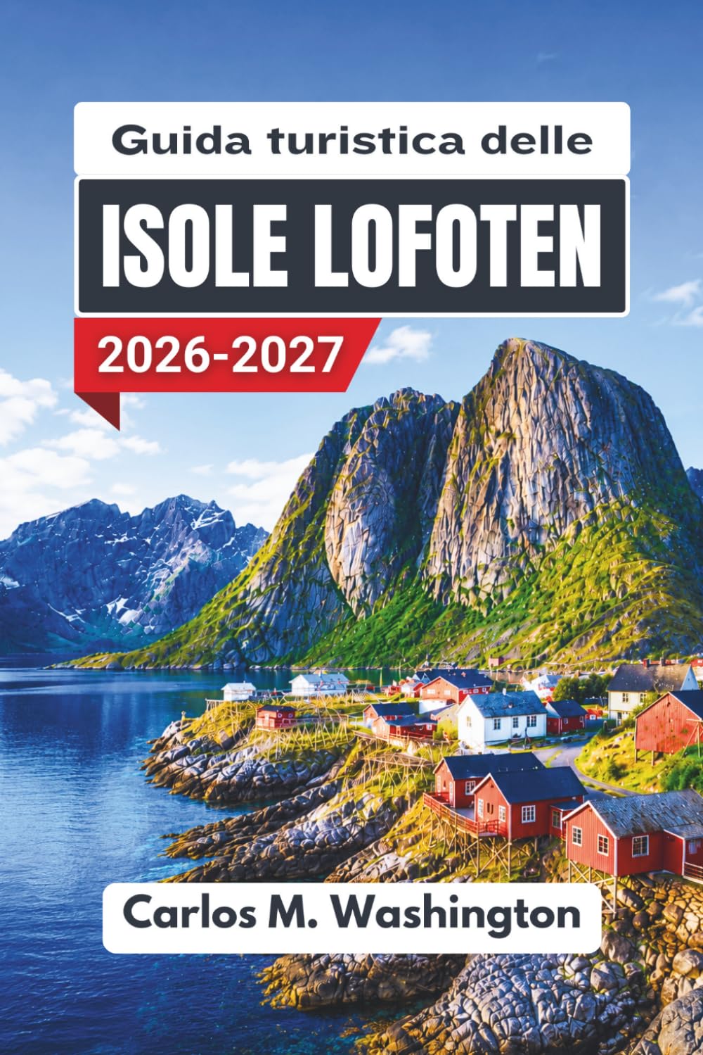 Guida turistica delle Isole Lofoten 2026–2027: Scoprite l'estremo nord della Norvegia con consigli pratici su dove alloggiare, cosa vedere, quando andare e come spostarsi