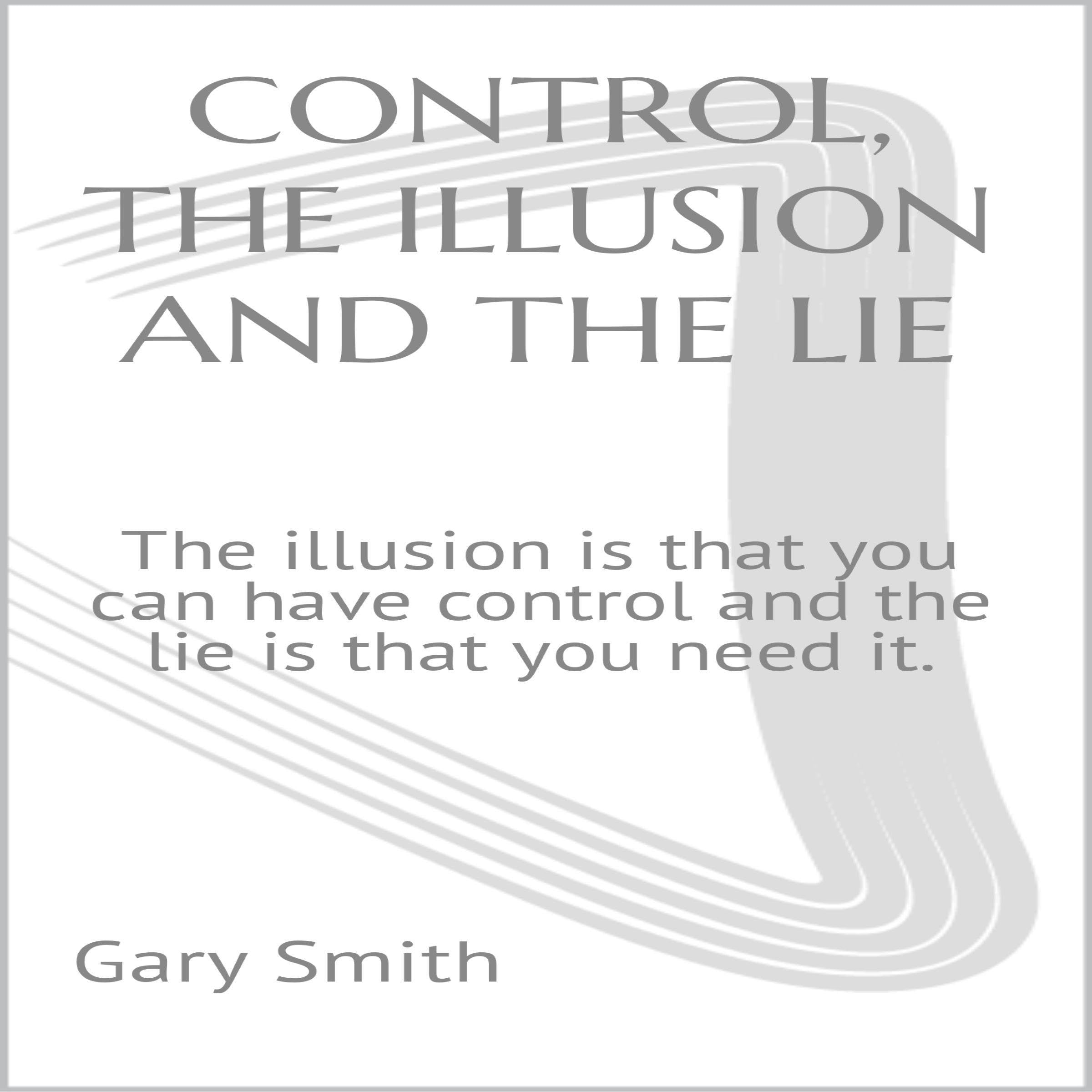 Control, the Illusion and the Lie