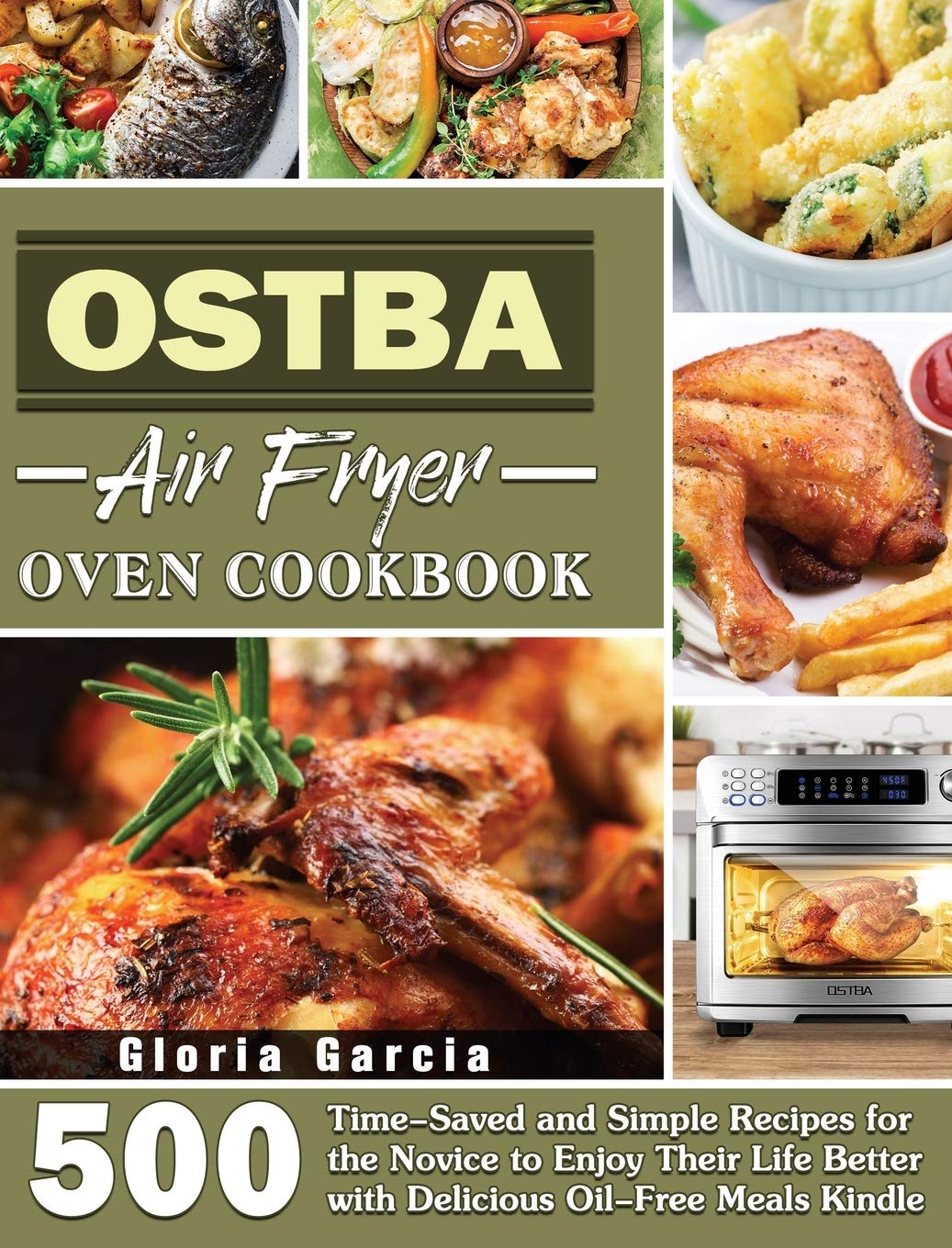 OSTBA Air Fryer Oven Cookbook: 500 Time-Saved and Simple Recipes for the Novice to Enjoy Their Life Better with Delicious Oil-Free Meals Kindle