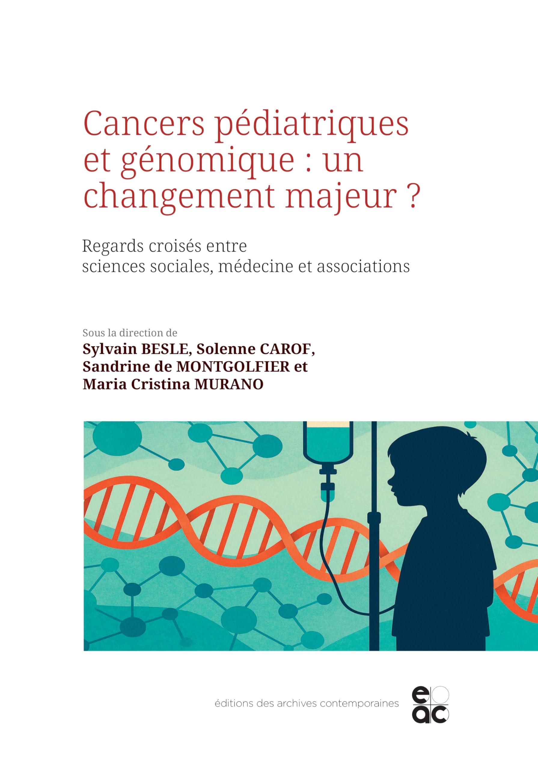 Cancers pédiatriques et génomique : un changement majeur ?: Regards croisés entre sciences sociales, médecine et associations