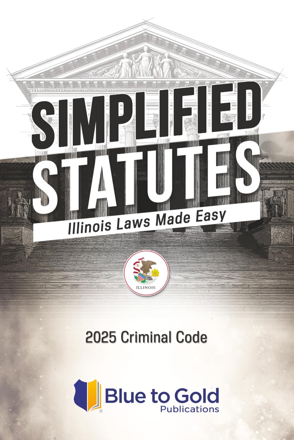 Simplified Statutes: Illinois Laws Made Easy: Criminal & Traffic Code