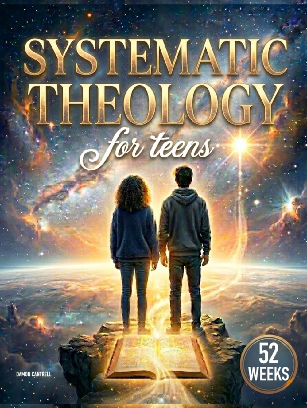 Systematic Theology for Teens: A Clear and Practical Guide to the Bible and Christian Doctrine | Helping Teens Build Unshakeable Faith, Navigate Doubt, and Develop a Strong Christian Worldview