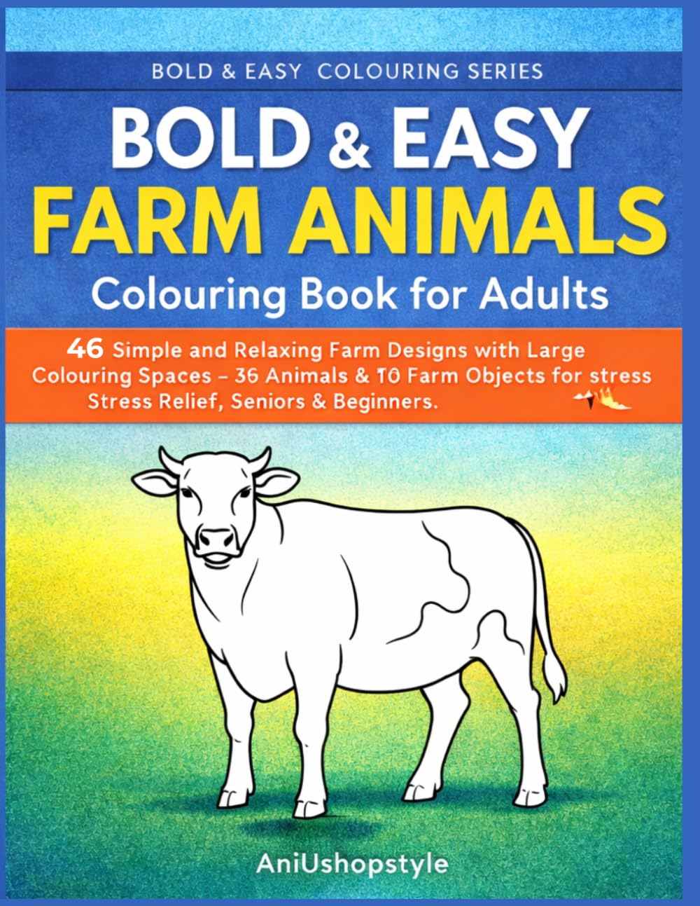 Bold & Easy Farm Animals Colouring Book for Adults: 50 Simple and Relaxing Farm Animal Designs with Large Spaces for Stress Relief, Seniors and Beginners (Bold and Easy Colouring Series)