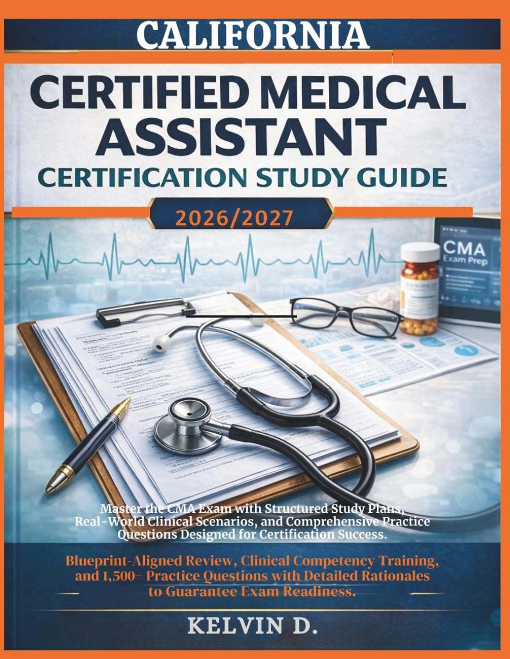 CALIFORNIA CERTIFIED MEDICAL ASSISTANT CERTIFICATION STUDY GUIDE: Master the CMA Exam With Structured Study Plans, Real-word Clinical Scenarios, and ... Questions Designed for Certification Success