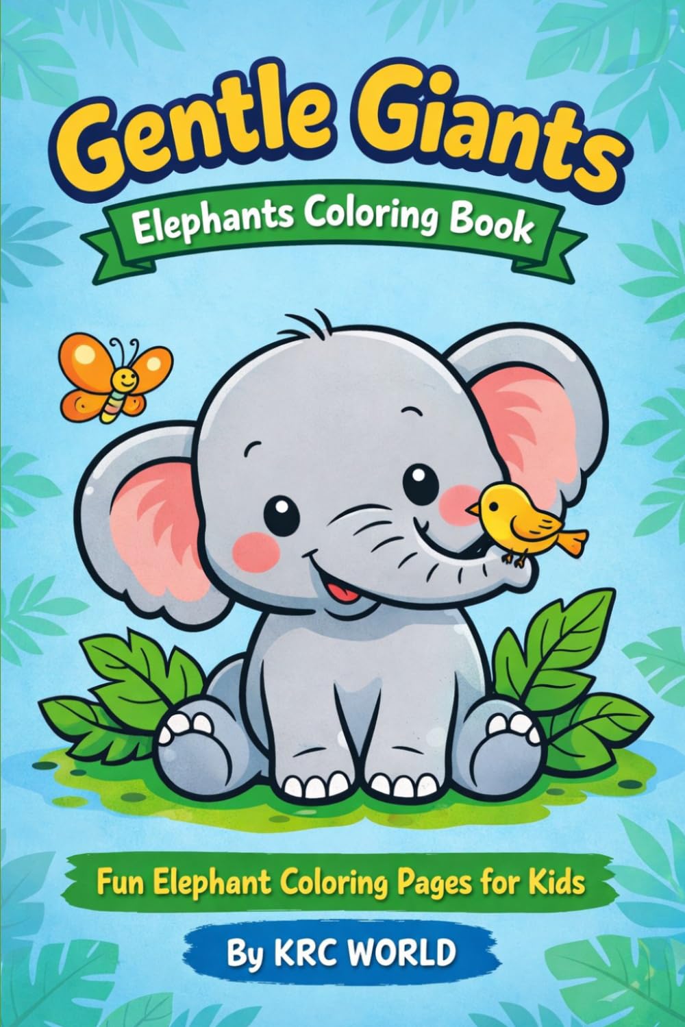 Gentle Giants: Elephants Coloring Book: Fun Elephant Coloring Pages for Kids 4-8 (KRC WORLD Coloring Adventures)