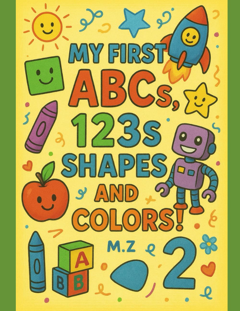 My first ABCs, 123s, shapes and colors!: A fun early learning book for kids ages 2-6