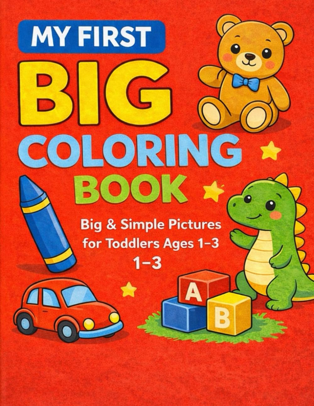 My First Big Coloring Book: Big & Simple Pictures for Toddlers Ages 1–3