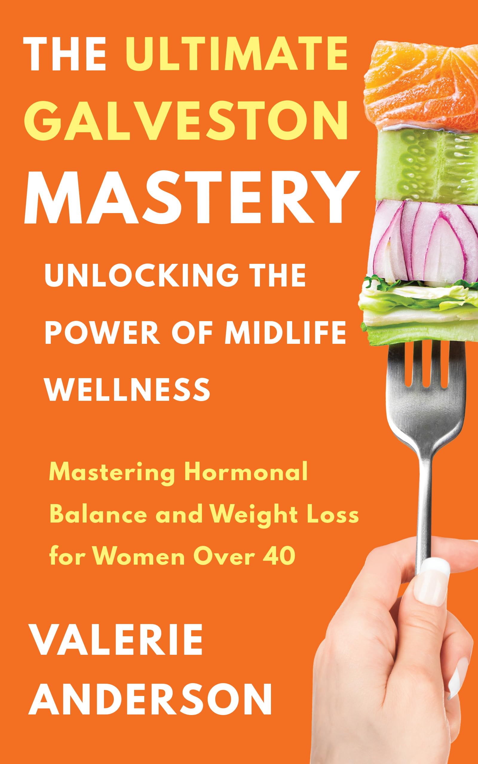 The Ultimate Galveston Diet: Achieve Hormonal Balance And Weight Loss For Women Over 40