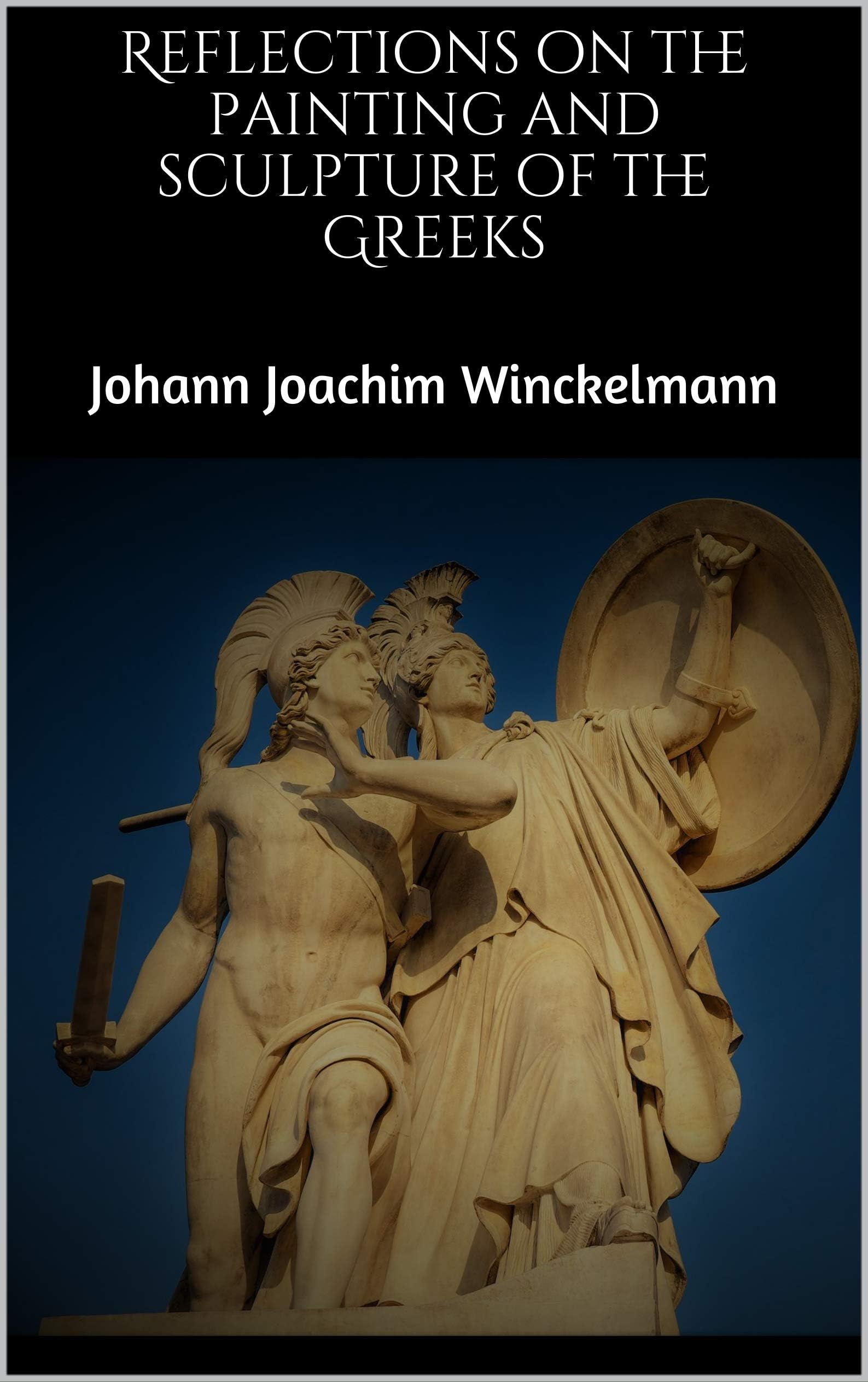 Reflections on the Painting and Sculpture of the Greeks