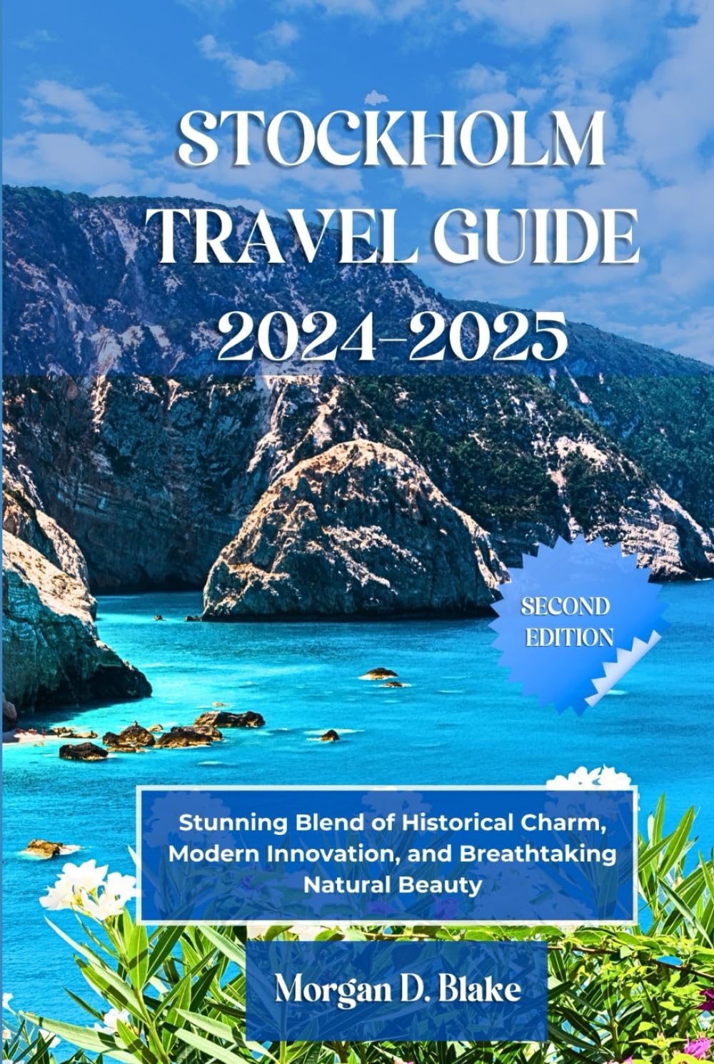 STOCKHOLM TRAVEL GUIDE 2024-2025: Stunning Blend of Historical Charm, Modern Innovation, and Breathtaking Natural Beauty