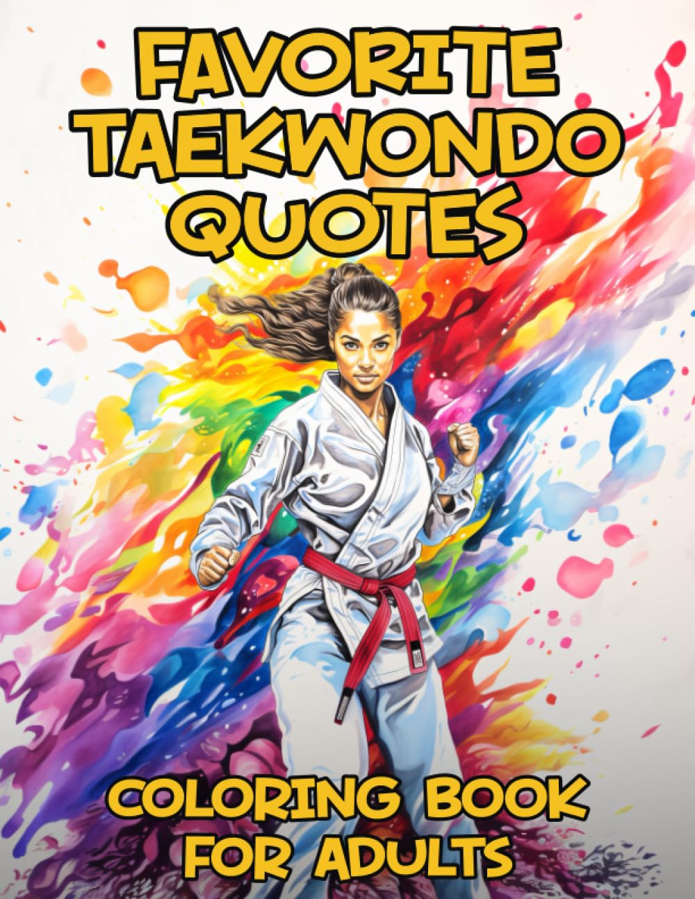 Favorite Taekwondo Quotes Coloring Book For Adults: Funny, Inspirational and Motivational Coloring Pages for Taekwondoins and Taekwondo Fans, Great Gift Idea