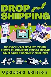 DROPSHIPPING 101: How to Change Your Life by Starting Today Your First Quick and Easy Online Business from Home