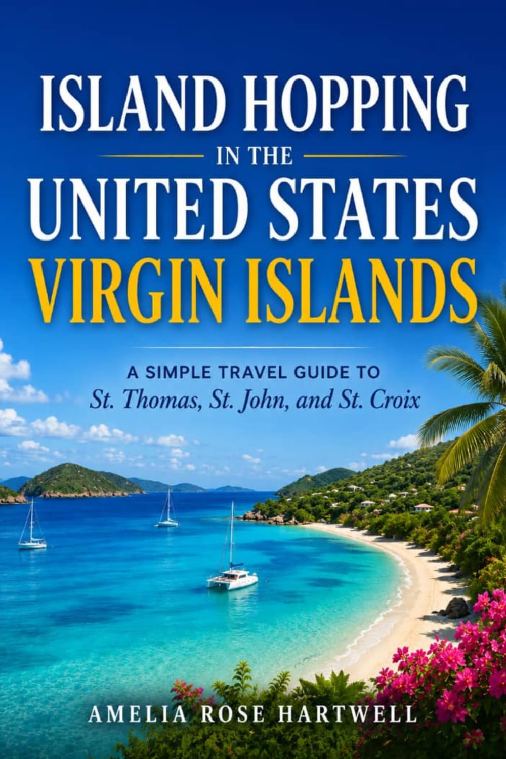 Island Hopping in the United States Virgin Islands: A Simple Travel Guide to St. Thomas, St. John, and St. Croix