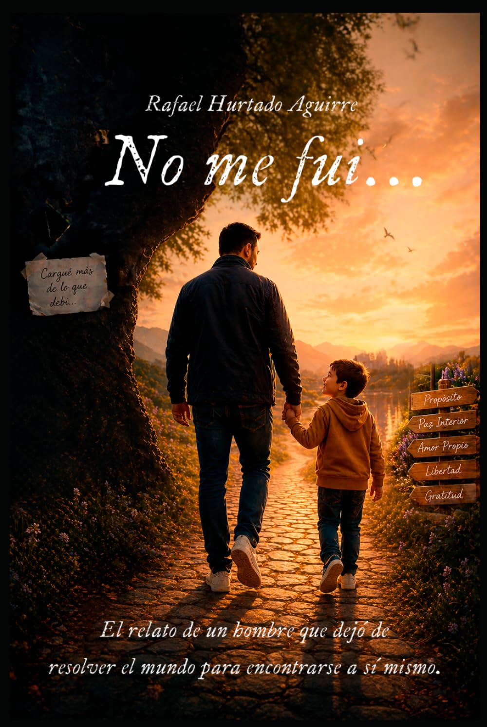No me fui...: El relato de un hombre que dejó de resolver el mundo para encontrarse a sí mismo.
