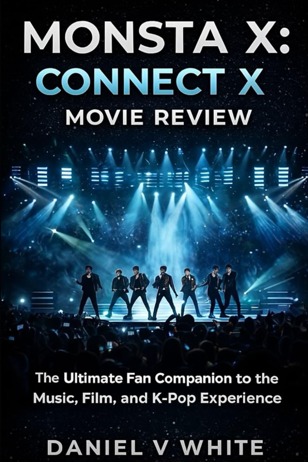 Monsta X: Connect X Movie Review: The Ultimate Fan Companion to the Music, Film, and K-Pop Experience