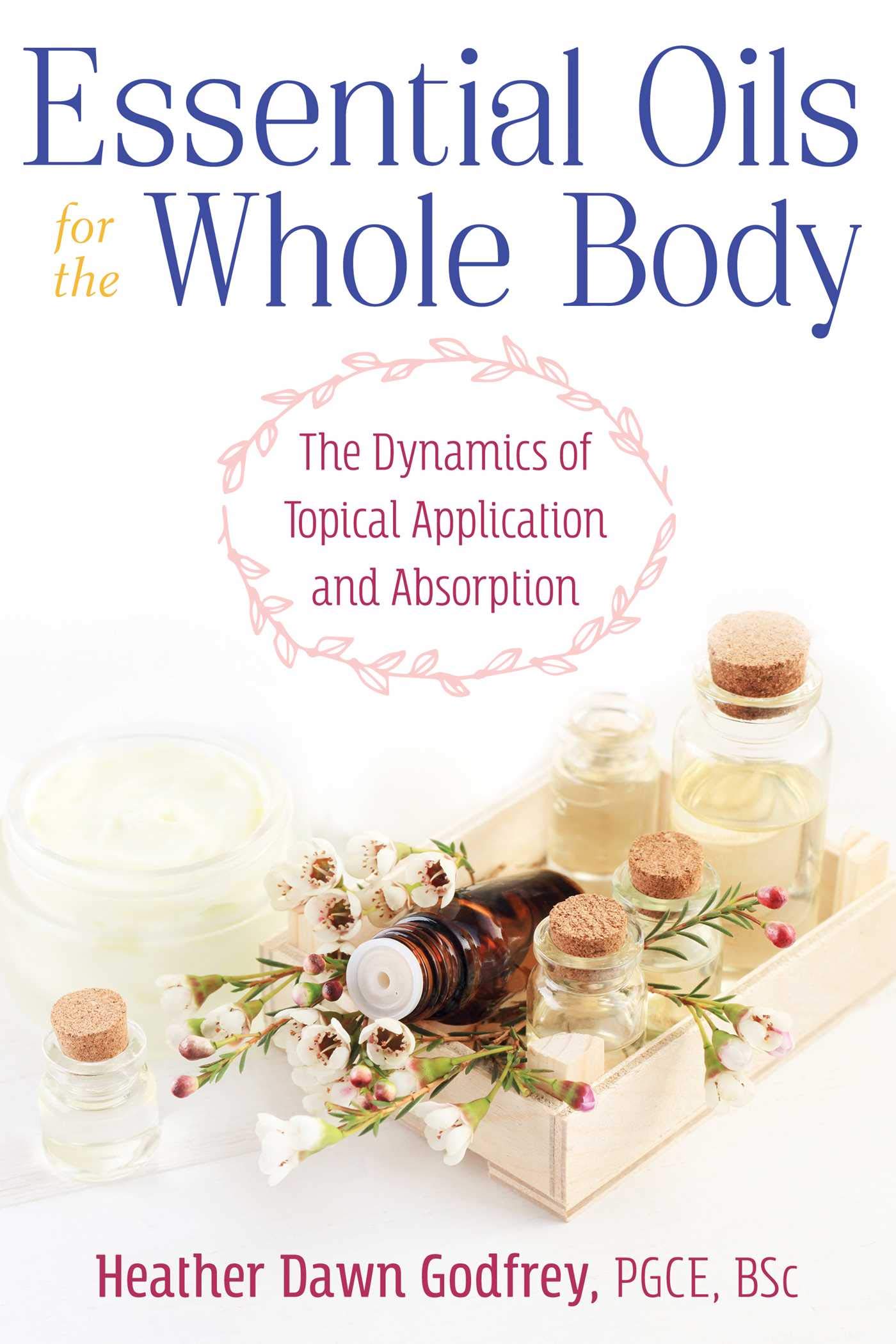 Essential Oils for the Whole Body: The Dynamic by Heather Dawn Godfrey PAPERBACK