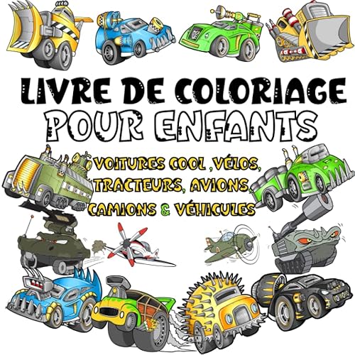 Livre de coloriage pour enfants - Voitures et véhicules uniques - Plus de 120 Illustrations de: Voitures,Camions,Avions,Vélos,Voitures Blindées,Grues ... De Coloriage Pour Garçons &amp; Filles 4-10 ans