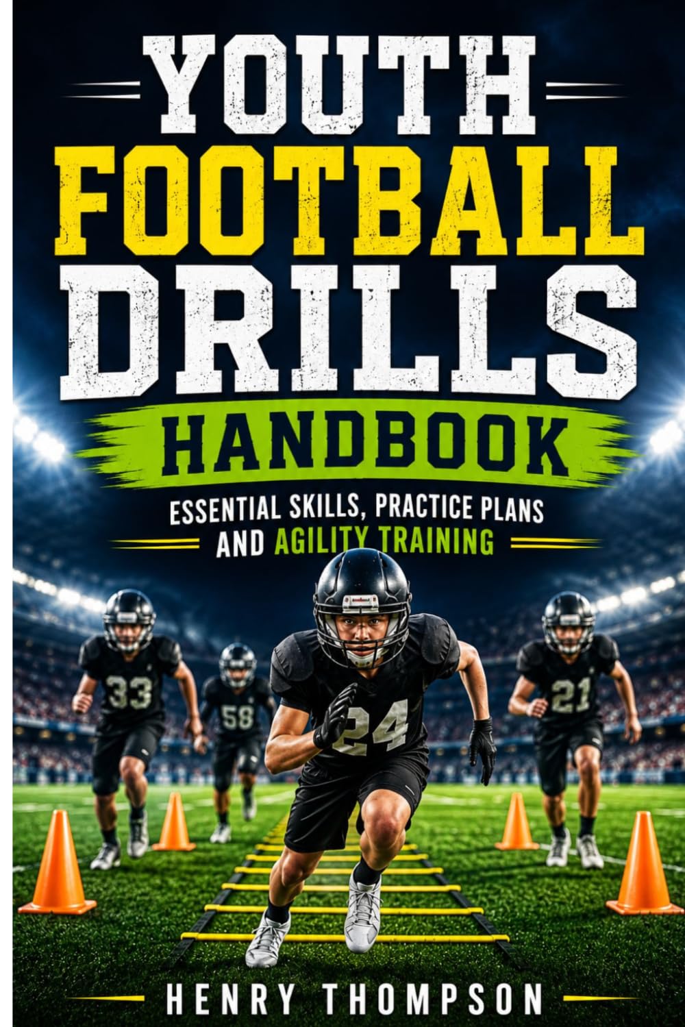 Youth football drills handbook: Essential skills, practice plans and agility training