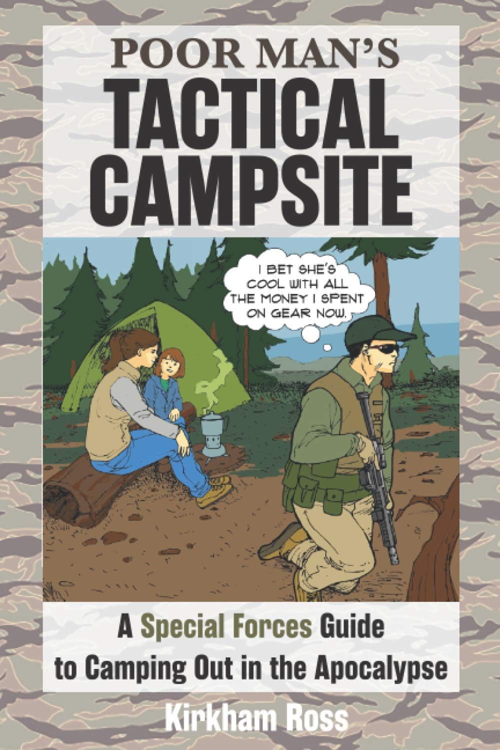 Poor Man's Tactical Campsite: A Special Forces Guide to Camping Out in the Apocalypse (Poor Man's Guides)