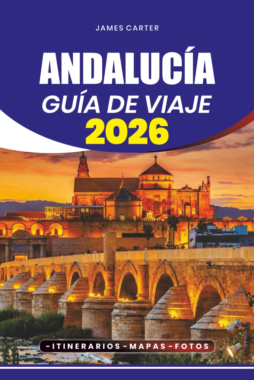 ANDALUCÍA GUÍA DE VIAJE 2026: Desde pueblos escondidos e impresionantes playas hasta ciudades históricas, cultura flamenca y experiencias imperdibles