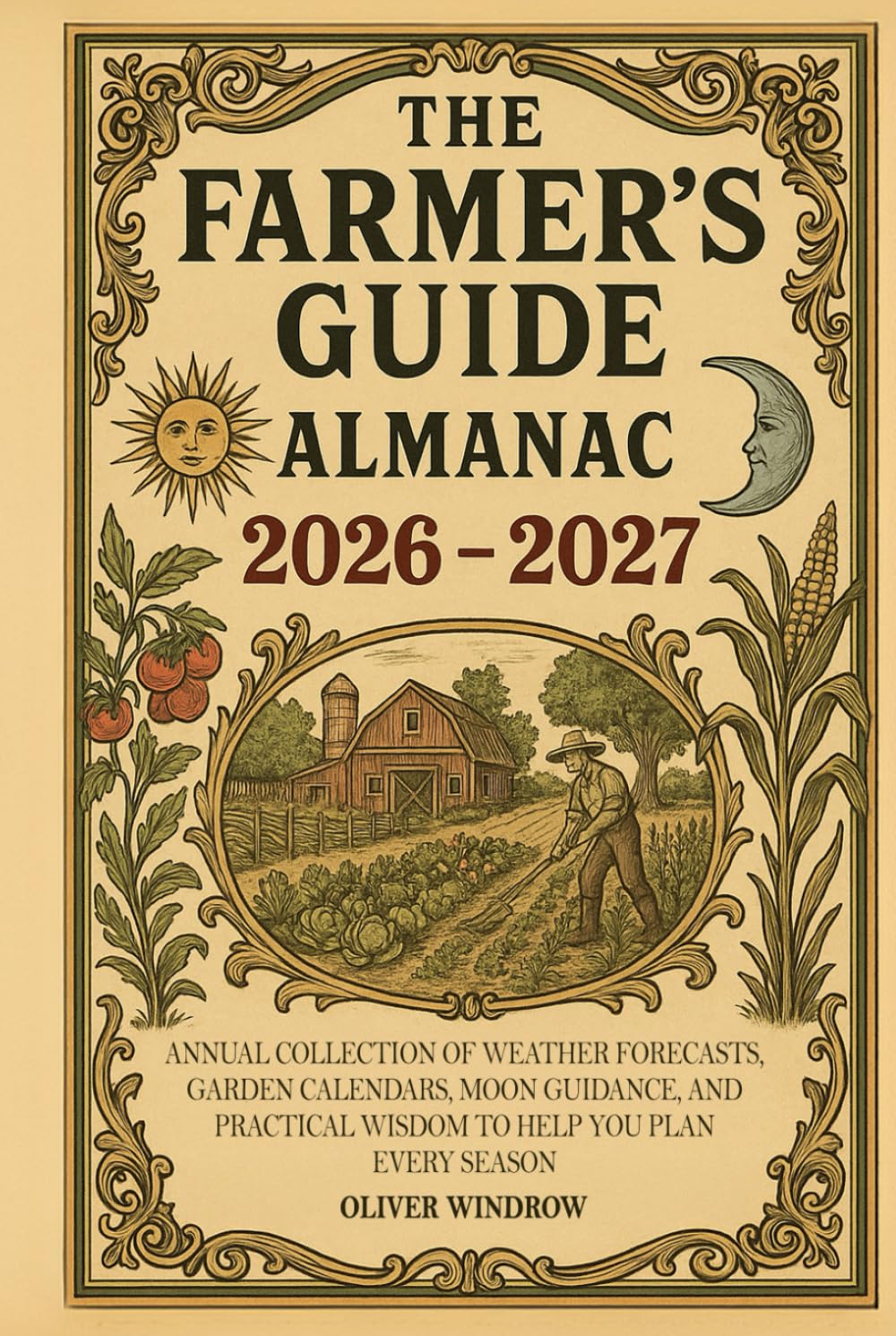 The Farmer’s Guide Almanac 2026–2027: Annual Collection of Weather Forecasts, Garden Calendars, Moon Guidance, and Practical Wisdom to Help You Plan Every Season