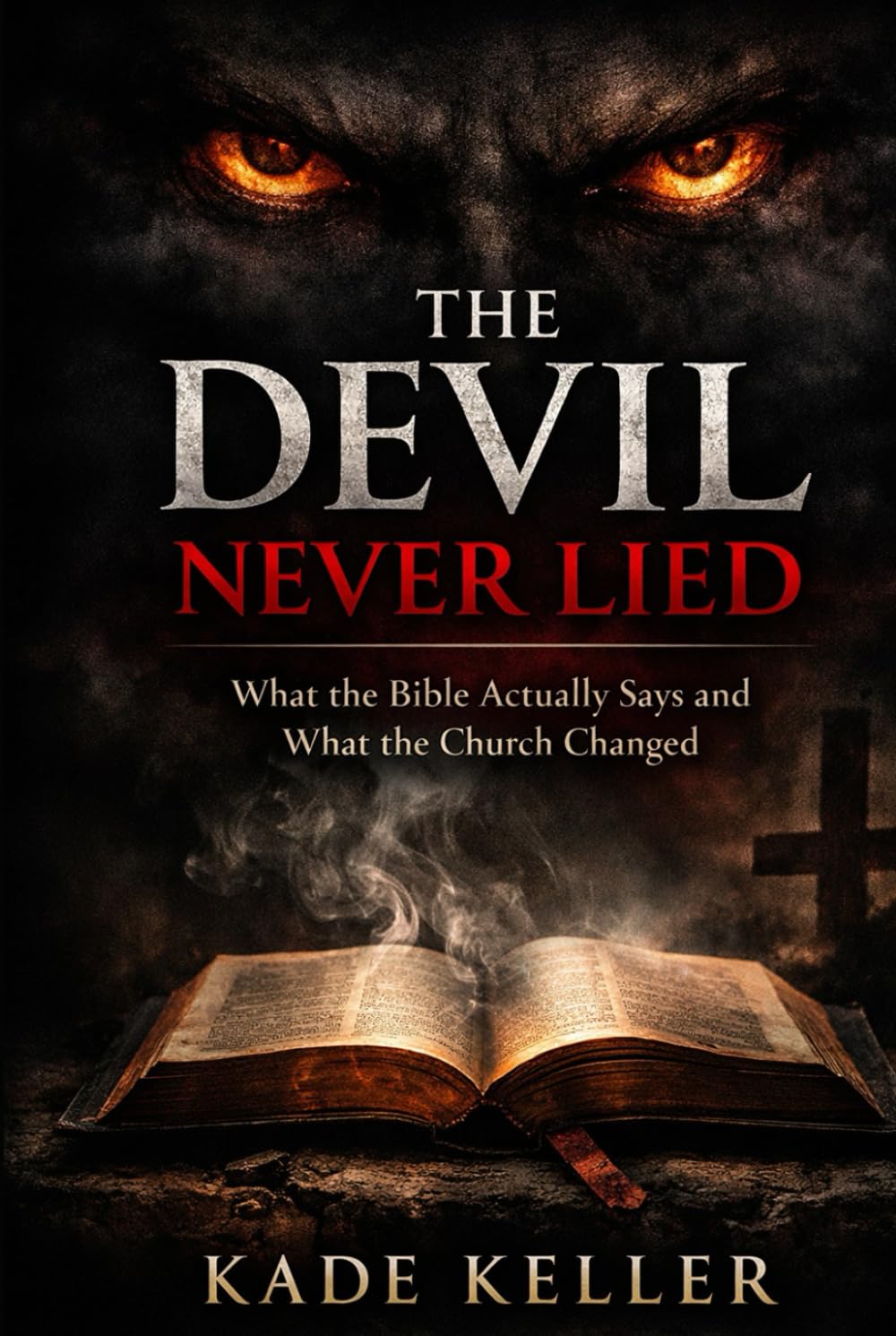 The Devil Never Lied: What the Bible Actually Says and What the Church Changed