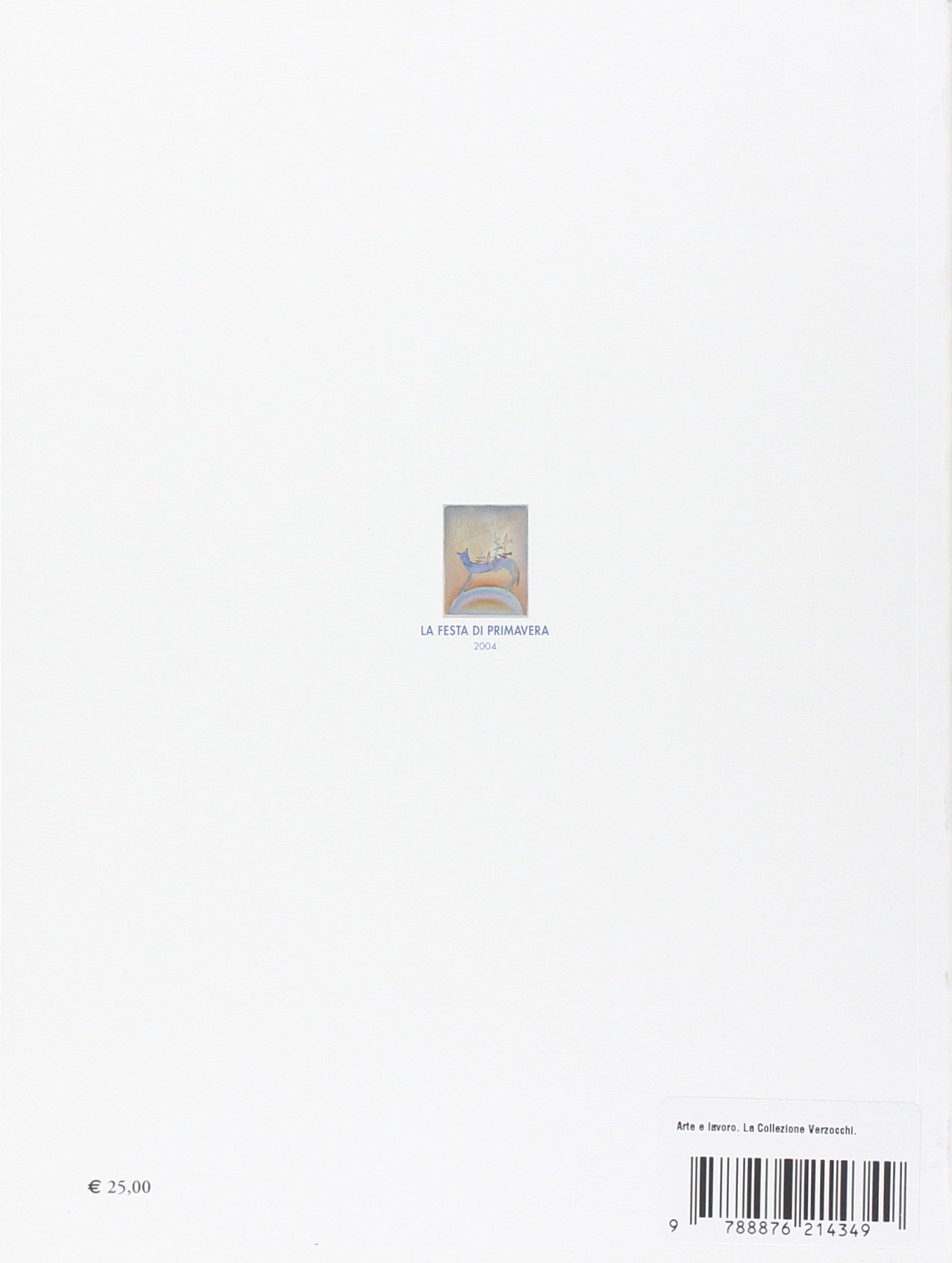 Arte e lavoro. La collezione Verzocchi. Catalogo della mostra (Roma, 2 maggio 2004-13 giugno 2004)