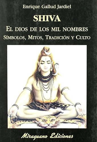 Shiva, el dios de los mil nombres. Símbolos, mitos, tradición y culto (Viajes y Costumbres)