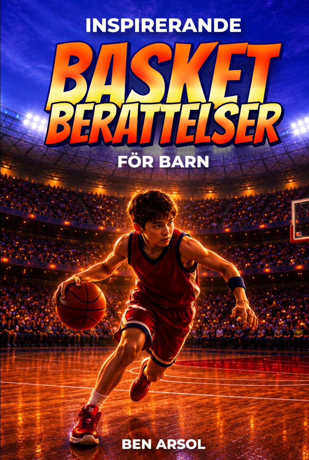 Inspirerande basket berättelser för barn: 15 inspirerande sanna basket berättelser för unga läsare med lektioner i mod, uthållighet och att aldrig ge upp