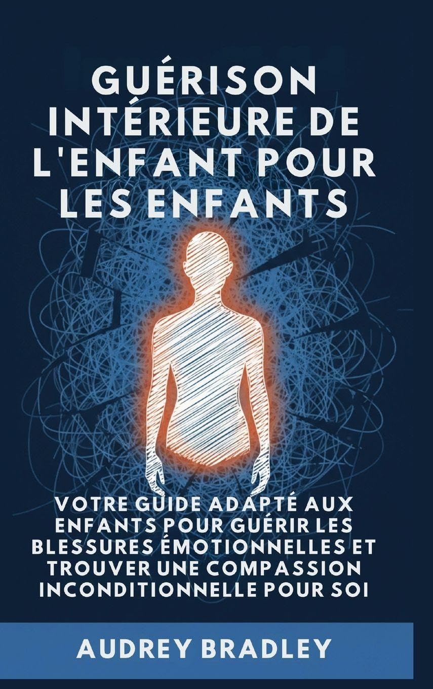 Guérison Intérieure de l'Enfant pour les Enfants: Votre Guide adapté aux enfants pour Guérir les Blessures Émotionnelles et Trouver une Compassion Inconditionnelle pour soi: 2