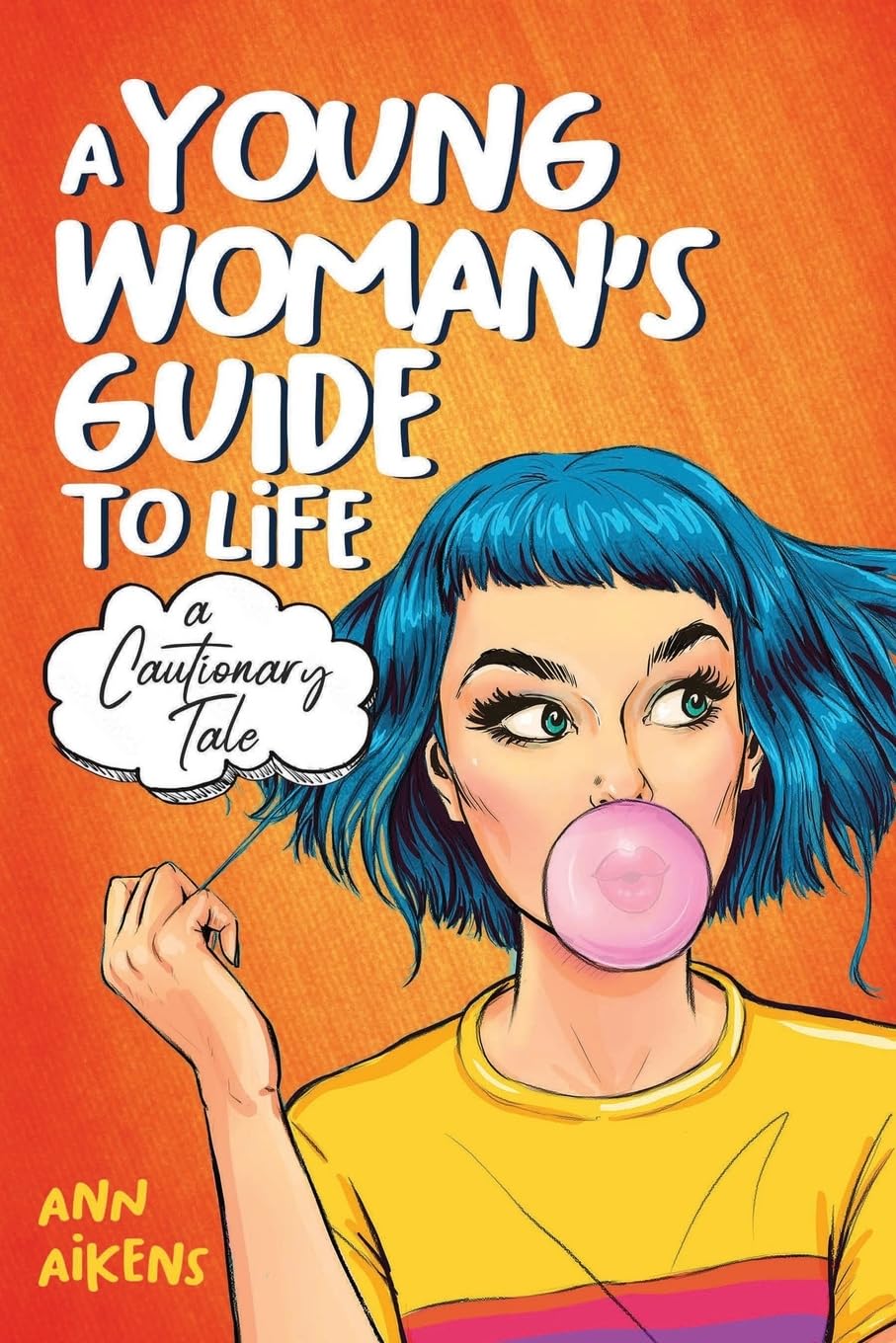 A Young Woman’s Guide to Life: A Cautionary Tale