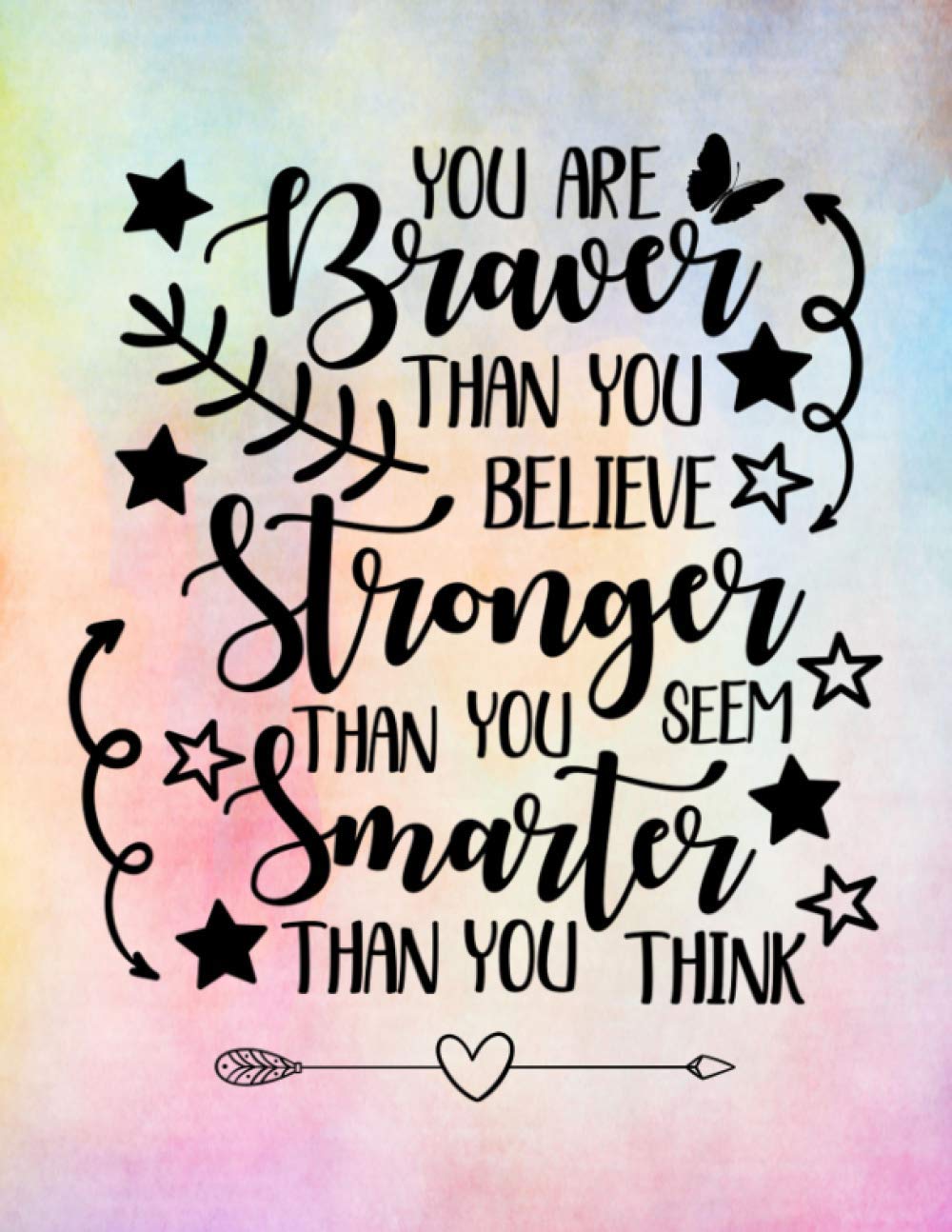 You Are Braver Than You Believe Stronger Than You Seem Smarter Than You Think: Lined Inspirational Journal - Diary - Notebook for Women & Teenage Girls to Write In | Motivational Quotes