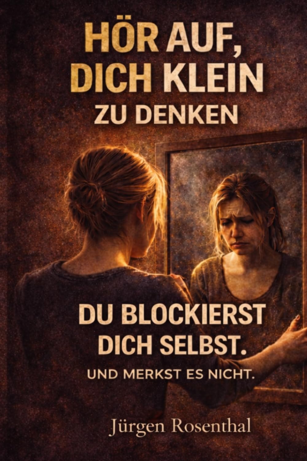 Hör auf, dich klein zu denken: Wie deine Haltung dein Leben schneller verändert, als du denkst