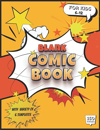 Blank Comic Book for Kids Age 6-12: with Variety of Templates, Draw your Own Comics &amp; Graphic Novels - Express Your Kids or Teens Talent and Creativity, 6 Comic Panels Templates, 150 Large 8.5"x11"