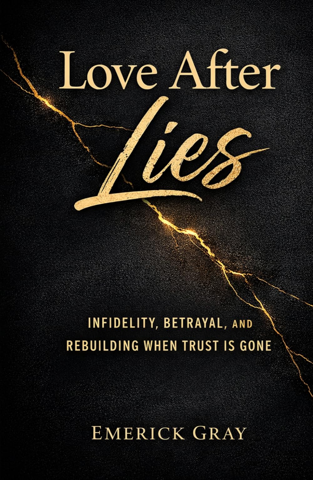 Love After Lies: Infidelity, Betrayal, and Rebuilding When Trust is Gone