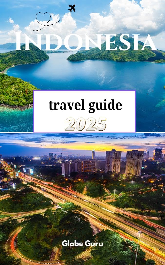 INDONESIA TRAVEL GUIDE 2025