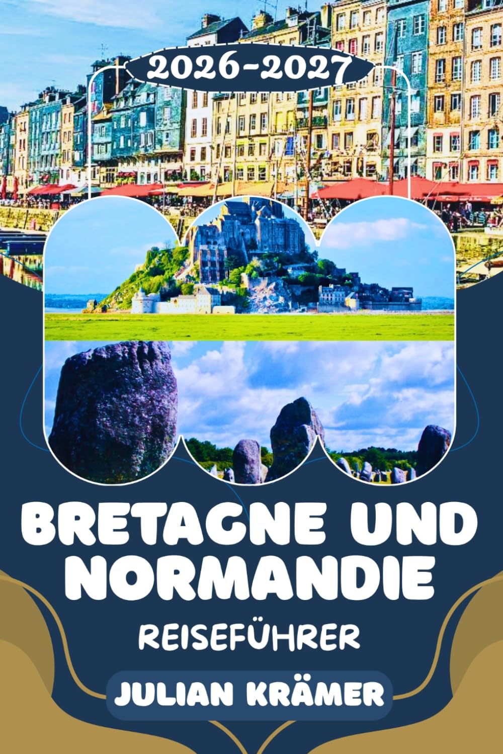BRETAGNE UND NORMANDIE REISEFÜHRER 2026-2027: Die perfekte Rundreise für Wohnmobil & Familie, Feinschmecker und Aktivurlauber – Mont-Saint-Michel und ... – Ihr Insider-Guide für Bretagne & Normandie