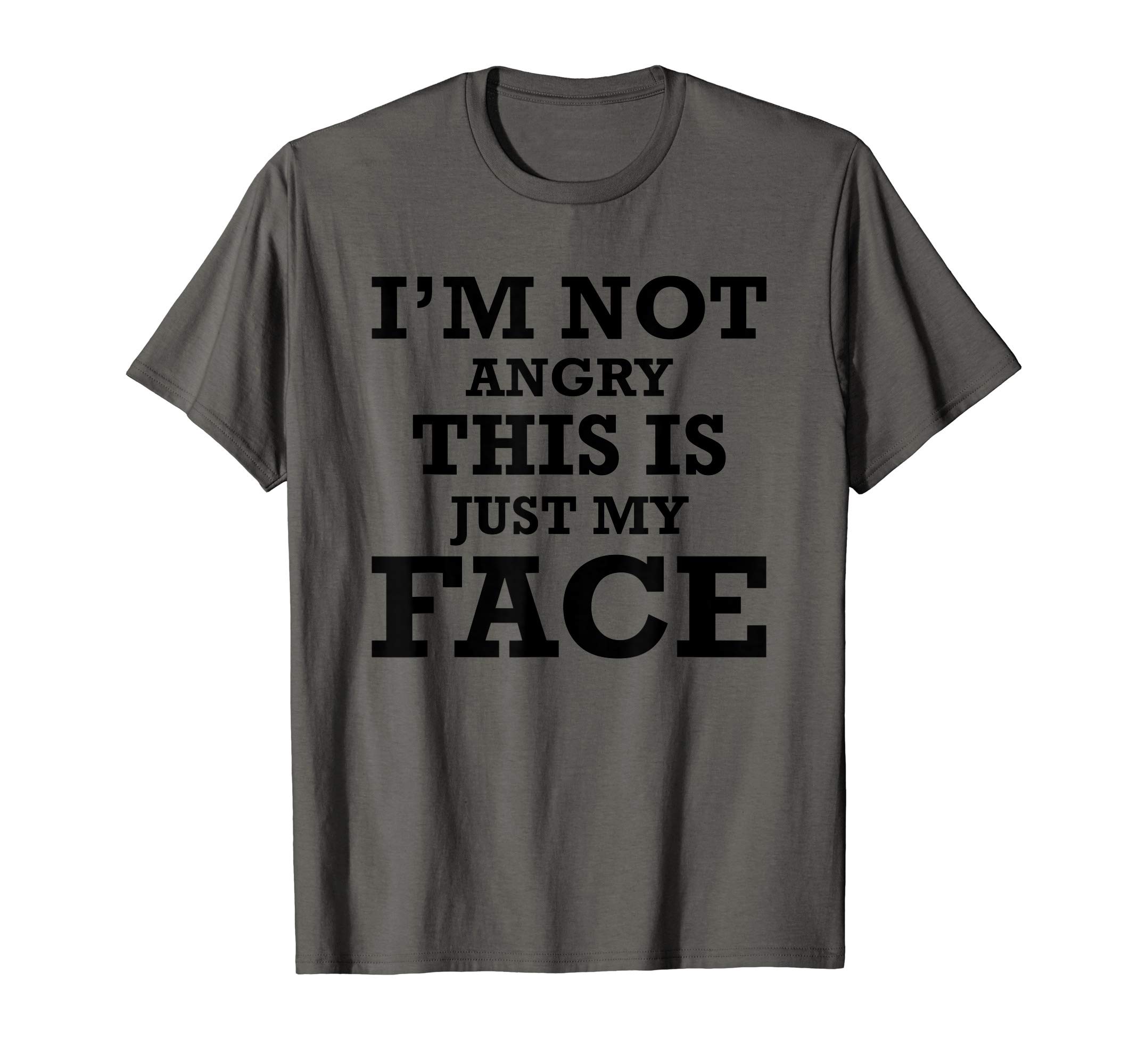 I'm Not Angry This Is Just My FaceSarcastic Funny - I'm Not Angry This Is Just My Face T-ShirtOEKO-TEX STANDARD 100